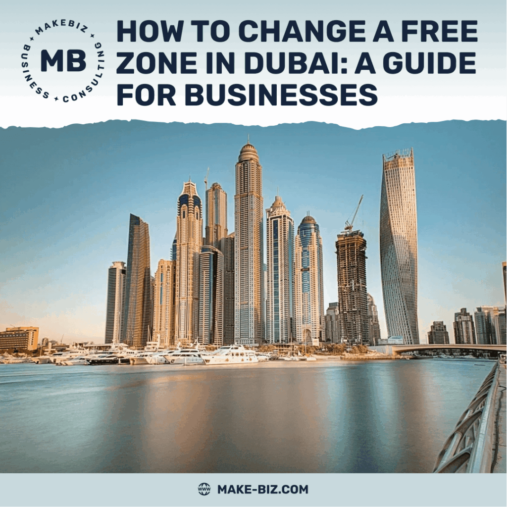 How to change a free zone in Dubai a guide for businesses - Makebiz
